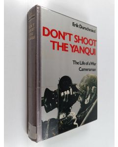Kirjailijan Erik Durschmied käytetty kirja Don't shoot the Yanqui : the life of a war cameraman