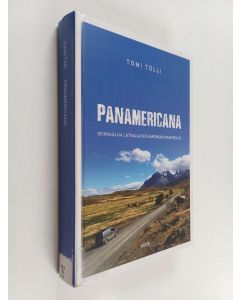 Kirjailijan Tomi Tölli käytetty kirja Panamericana : seikkailuja Latinalaisen Amerikan maanteillä : (autoillen ja lentämättä maailman ympäri, osa 1)