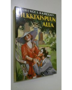 Kirjailijan Florence L. Barclay käytetty kirja Silkkiäispuun alla : seitsemän päivän romaani