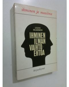 Kirjailijan Leszek Kolakowski käytetty kirja Ihminen ilman vaihtoehtoa