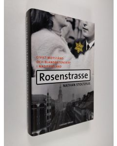 Kirjailijan Nathan Stoltzfus käytetty kirja Rosenstrasse : civilt motstånd och blandäktenskap i nazityskland (ERINOMAINEN)