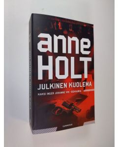 Kirjailijan Anne Holt käytetty kirja Julkinen kuolema : Presidentin salaisuus ; Julkkismurhat (ERINOMAINEN)