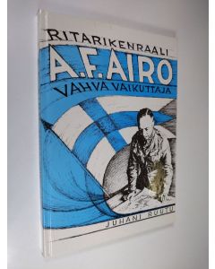 Kirjailijan Juhani Ruutu käytetty kirja A. F. Airo : vahva vaikuttaja