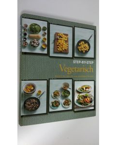 käytetty kirja Step-by-Step Vegetarisch : Schritt fur Schritt zum perfekten Gericht