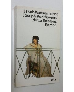 Kirjailijan Jakob Wassermann käytetty kirja Joseph Kerkhovens dritte Existenz (ERINOMAINEN)