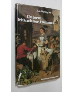 Kirjailijan Karl Spengler käytetty kirja Unterm Munchner Himmel
