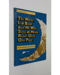 Kirjailijan Kimmo Levä käytetty kirja The world is a book and he who stays at home reads only one page : the history of the international operations of the Finnish National Road Administration
