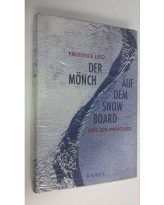 Kirjailijan Frederick Lenz käytetty kirja Der mönch auf dem snow board : Eine zen-phantasie (UUSI)