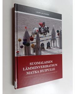 Kirjailijan Lauri Jalkanen käytetty kirja Suomalaisen lämminveriratsun matka huipulle : toistasataa vuotta jalostusta ja ratsastusurheilua