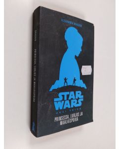 Kirjailijan Alexandra Bracken käytetty kirja Prinsessa, lurjus ja maalaispoika : tarina elokuvasta Star Wars: uusi toivo