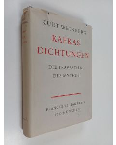 Kirjailijan Kurt Weinberg käytetty kirja Kafkas Dichtungen : die Travestien des Mythos