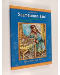 Kirjailijan Veli-Pekka Lehtola käytetty kirja Saamelainen ääni : Saamen radio 1947-1997