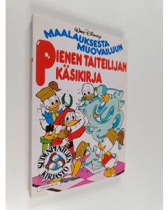 Kirjailijan Walt Disney & Leena Taavitsainen-Petäjä käytetty kirja Pienen taiteilijan käsikirja : maalauksesta muotoiluun