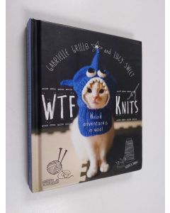 Kirjailijan Gabrielle Grillo käytetty kirja WTF knits - Weird adventures in wool