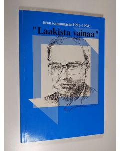 Kirjailijan Antero ym. Viitaila käytetty kirja Laakista vainaa : Iiron kanuunasta 1991-1994