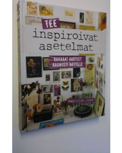 Kirjailijan Geraldine James uusi kirja Tee inspiroivat asetelmat : rakkaat aarteet kauniisti näytille (UUSI)