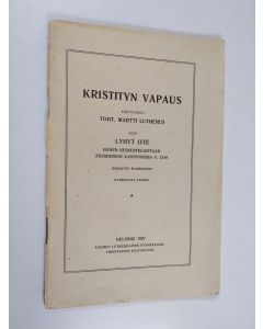 Kirjailijan Martti Lutherus käytetty teos Kristityn vapaus ; Lyhyt ote hänen keskusteluistaan Augsburgin kaupungissa 1518