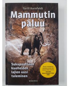 Kirjailijan Torill Kornfeldt uusi kirja Mammutin paluu : sukupuuttoon kuolleiden lajien uusi tuleminen (UUSI)