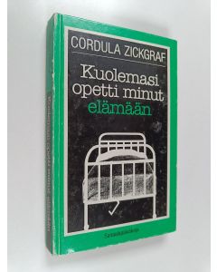 Kirjailijan Cordula Zickgraf käytetty kirja Kuolemasi opetti minut elämään : sairaalapäiväkirja