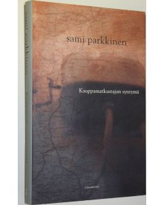 Kirjailijan Sami Parkkinen käytetty kirja Kauppamatkustajan syntymä (ERINOMAINEN)