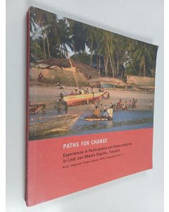 käytetty kirja Paths for change : experiences in participation and democratisation in Lindi and Mtwara regions, Tanzania : Rural Integrated Project Support (RIPS), programme phase II