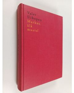 Kirjailijan Valev Uibopuu käytetty kirja Markus, älä muutu!