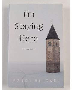 Kirjailijan Marco Balzano uusi kirja I'm Staying Here - A Novel