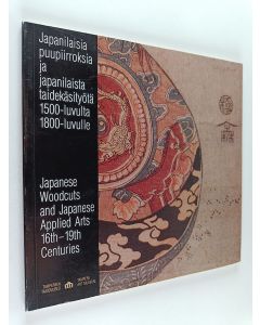 käytetty kirja Japanilaisia puupiirroksia ja japanilaista taidekäsityötä 1500-luvulta 1800-luvulle = Japanese woodcuts and Japanese applied arts 16th-19th centuries