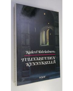 Kirjailijan Kalevi Toiviainen uusi kirja Tulevaisuuden kynnyksellä