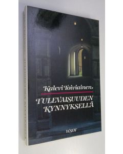 Kirjailijan Kalevi Toiviainen käytetty kirja Tulevaisuuden kynnyksellä