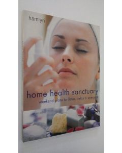 Kirjailijan Anna Selby käytetty kirja Home health sanctuary : weekend plans to detox, relax and energize