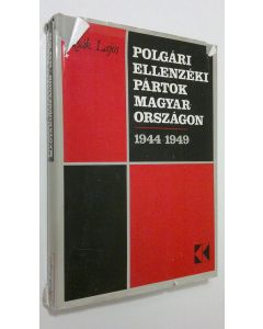 Kirjailijan Izsak Lajos käytetty kirja Polgari ellenzeki partok Magyarorszagon 1944-1949