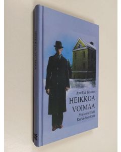 Kirjailijan Annikki Tillanen käytetty kirja Heikkoa voimaa : muistoja Erkki Kurki-Suoniosta