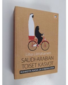 Kirjailijan Liisa Liimatainen käytetty kirja Saudi-Arabian toiset kasvot : rohkeita naisia ja kybernuoria