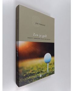 Kirjailijan Joe Parent käytetty kirja Zen ja golf : kehity henkisen pelin mestariksi