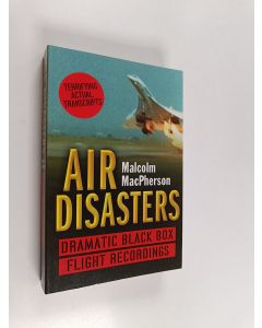 Kirjailijan Malcolm MacPherson käytetty kirja Air disasters : dramatic black box flight recordings