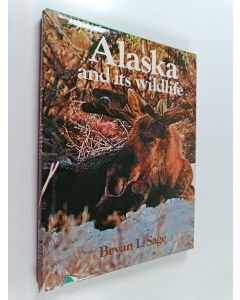 Kirjailijan Bryan L. Sage käytetty kirja Alaska and its wildlife