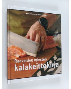 Kirjailijan Vesa Toivanen & Mikko Juntunen käytetty kirja Raavaiden miesten kalakeittokirja