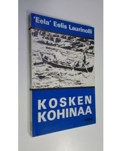 Kirjailijan Eelis Laurinolli käytetty kirja Kosken kohinaa
