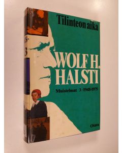 Kirjailijan Wolf H. Halsti käytetty kirja Muistelmat 3 : 1948 - 1975 : Tilinteon aika