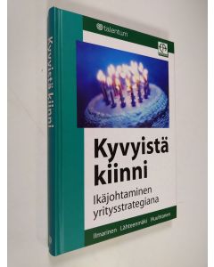Kirjailijan Juhani Ilmarinen käytetty kirja Kyvyistä kiinni : ikäjohtaminen yritysstrategiana (UUDENVEROINEN)