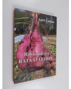 Kirjailijan Antti Laakso käytetty kirja Rakkaudesta bataatteihin (UUDENVEROINEN)