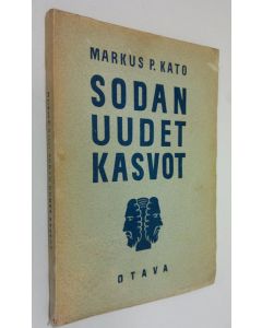Kirjailijan Markus P Kato käytetty kirja Sodan uudet kasvot : kiihkotonta käsiteselvittelyä henkisen kaasusodan varalle