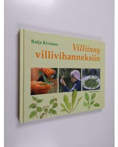 Kirjailijan Raija Kivinen käytetty kirja Villiinny villivihanneksiin : luontoliikuntaa ja herkkuja koko perheelle