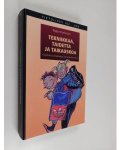 Kirjailijan Teppo Korhonen käytetty kirja Tekniikkaa, taidetta ja taikauskoa : kirjoituksia aineellisesta kansankulttuurista