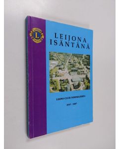 Kirjailijan Paavo Saastamoinen & Lions Club Tohmajärvi käytetty kirja Leijona isäntänä - Lions Club Tohmajärvi 1957-2007