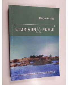 Kirjailijan Maija Anttila käytetty kirja Eturiviin ja puhu! : yli kolmekymmentä vaikuttamisen vuotta