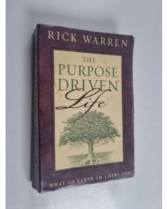 Kirjailijan Rick Warren käytetty kirja The Purpose driven life : what an earth am I here for?