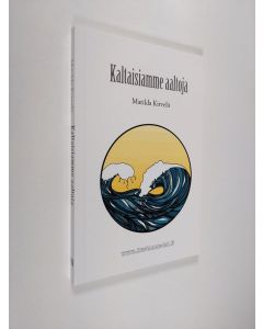 Kirjailijan Matilda Kirvelä käytetty kirja Kaltaisiamme aaltoja (UUSI)