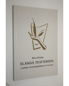 Kirjailijan Ritva Kivioja käytetty kirja Elämää teatterista : Lahden teatterikerhon 50 vuotta